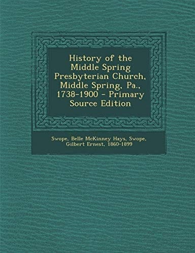 History of the Middle Spring Presbyterian Church, Middle Spring, Pa. , 1738-1900 - Primary Source Edition