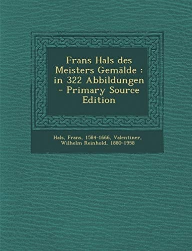 Frans Hals Des Meisters Gemälde In 322 Abbildungen - Primary Source Edition