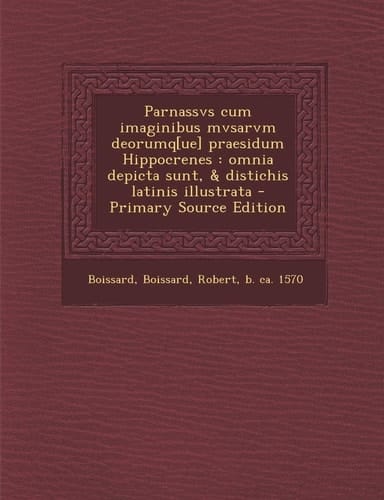 Parnassvs Cum Imaginibus Mvsarvm Deorumq[Ue] Praesidum Hippocrenes Omnia Depicta Sunt, and Distichis Latinis Illustrata - Primary Source Edition