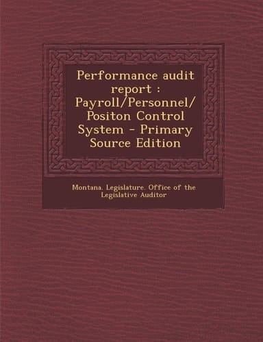 Performance Audit Report Payroll/Personnel/Positon Control System - Primary Source Edition