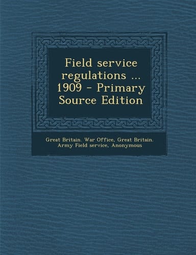 Field Service Regulations ... 1909 - Primary Source Edition