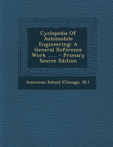 Cyclopedia of Automobile Engineering A General Reference Work ... ... - Primary Source Edition