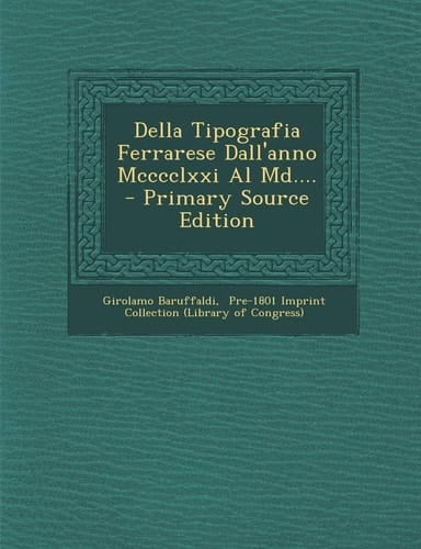 Della Tipografia Ferrarese Dall'anno Mcccclxxi Al MD... . - Primary Source Edition