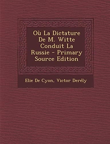 Où la Dictature de M. Witte Conduit la Russie - Primary Source Edition