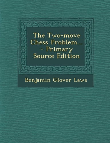 The Two-Move Chess Problem... - Primary Source Edition