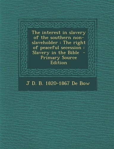 The Interest in Slavery of the Southern Non-Slaveholder The Right of Peaceful Secession