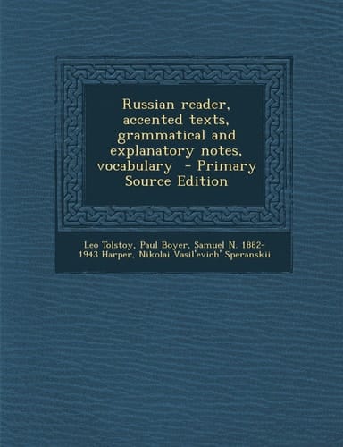 Russian Reader, Accented Texts, Grammatical and Explanatory Notes, Vocabulary - Primary Source Edition