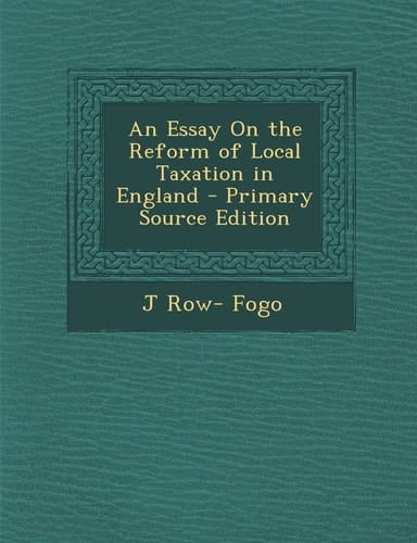 An Essay on the Reform of Local Taxation in England - Primary Source Edition