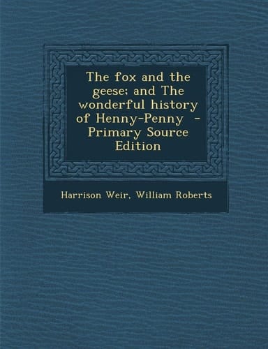 The Fox and the Geese; and the Wonderful History of Henny-Penny - Primary Source Edition