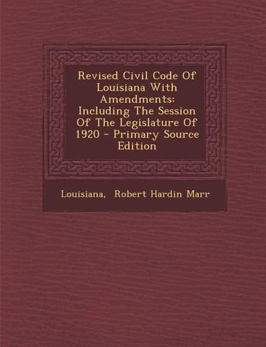 Revised Civil Code of Louisiana with Amendments Including the Session of the Legislature of 1920 - Primary Source Edition