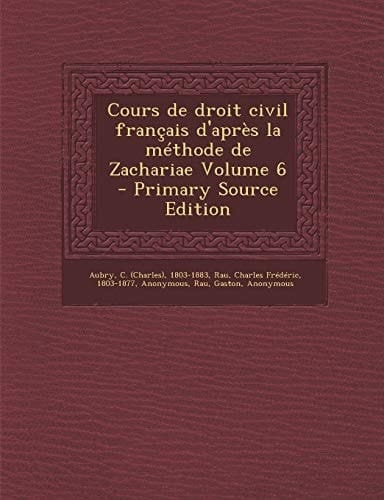 Cours de Droit Civil Français D'Après la Méthode de Zachariae Volume 6 - Primary Source Edition