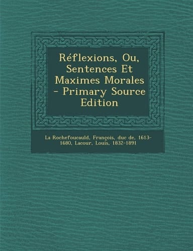 Réflexions, Ou, Sentences Et Maximes Morales - Primary Source Edition