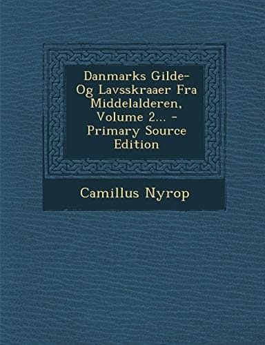 Danmarks Gilde- Og Lavsskraaer Fra Middelalderen, Volume 2... - Primary Source Edition