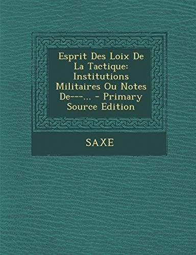 Esprit Des Loix de la Tactique Institutions Militaires Ou Notes De---... - Primary Source Edition