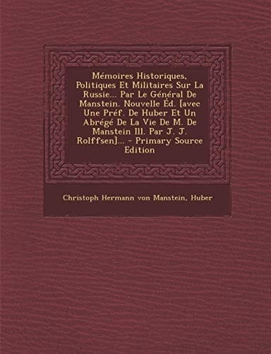 Mémoires Historiques, Politiques Et Militaires Sur la Russie... Par Le Général de Manstein. Nouvelle ÉD. [Avec Une PréF. de Huber Et Un Abrégé de la V