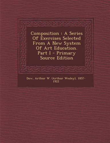Composition A Series of Exercises Selected from a New System of Art Education. Part I - Primary Source Edition