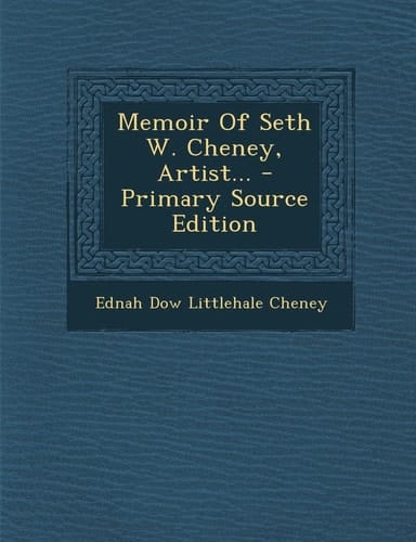 Memoir of Seth W. Cheney, Artist... - Primary Source Edition