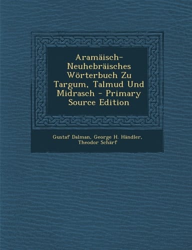 Aramäisch-Neuhebräisches Wörterbuch Zu Targum, Talmud und Midrasch - Primary Source Edition