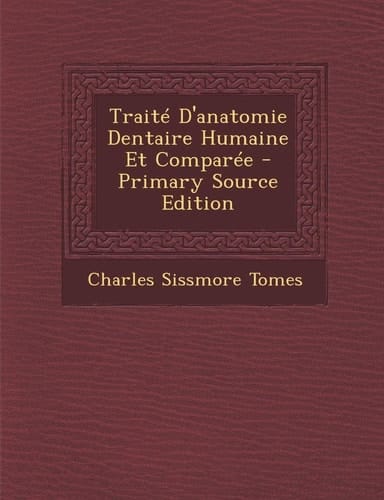 Traité D'Anatomie Dentaire Humaine Et Comparée - Primary Source Edition