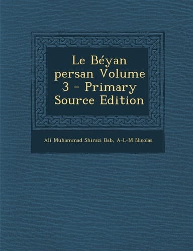 Le Béyan Persan Volume 3 - Primary Source Edition