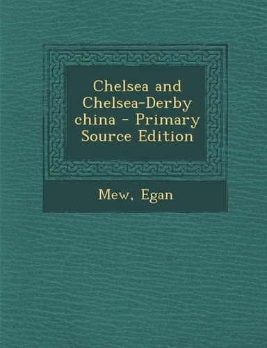 Chelsea and Chelsea-Derby China - Primary Source Edition