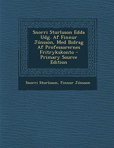 Snorri Sturluson Edda Udg. Af Finnur Jónsson, Med Bidrag Af Professorernes Fritrykskonto - Primary Source Edition
