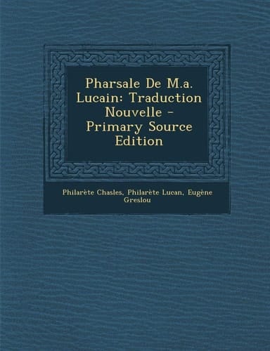 Pharsale de M. A. Lucain Traduction Nouvelle - Primary Source Edition