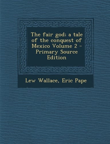 The Fair God; a Tale of the Conquest of Mexico Volume 2 - Primary Source Edition