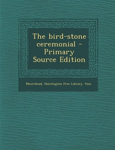 The Bird-Stone Ceremonial - Primary Source Edition