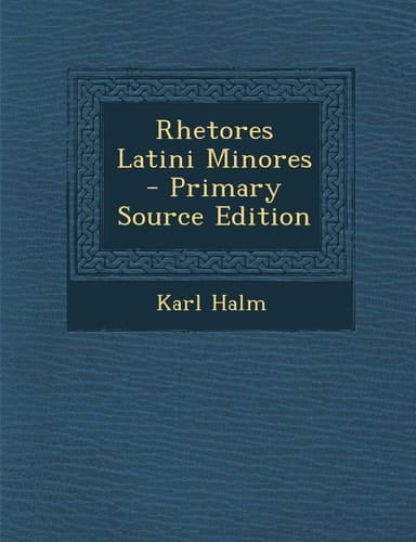 Rhetores Latini Minores - Primary Source Edition