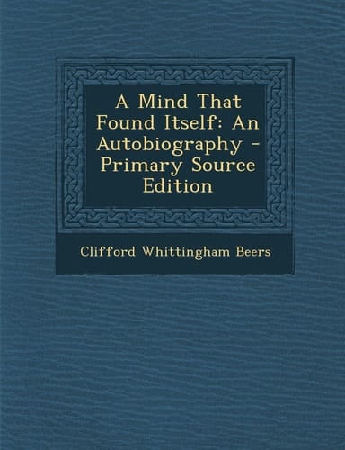 A Mind That Found Itself An Autobiography - Primary Source Edition