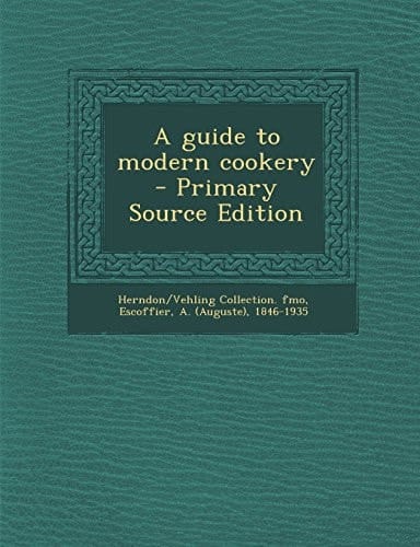 A Guide to Modern Cookery - Primary Source Edition