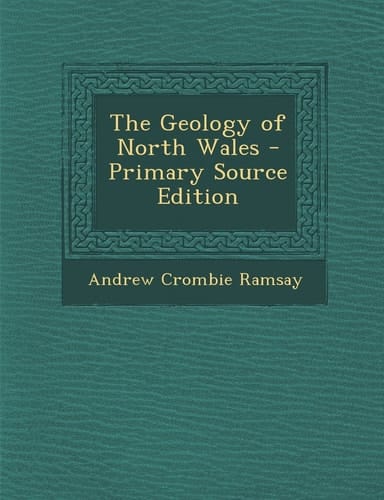 The Geology of North Wales - Primary Source Edition