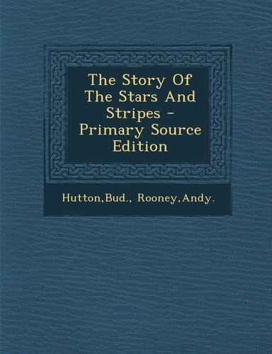 The Story of the Stars and Stripes - Primary Source Edition