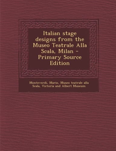 Italian Stage Designs from the Museo Teatrale Alla Scala, Milan - Primary Source Edition