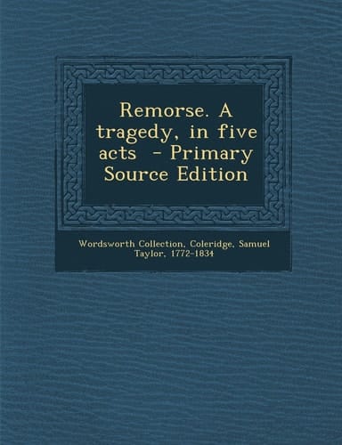 Remorse. a Tragedy, in Five Acts - Primary Source Edition