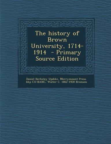 The History of Brown University, 1714-1914 - Primary Source Edition