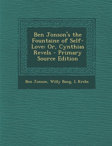 Ben Jonson's the Fountaine of Self-Love Or, Cynthias Revels - Primary Source Edition