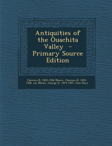 Antiquities of the Ouachita Valley - Primary Source Edition