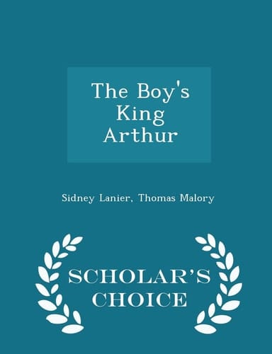 The Boy's King Arthur - Scholar's Choice Edition