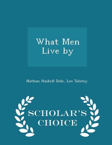 What Men Live by - Scholar's Choice Edition