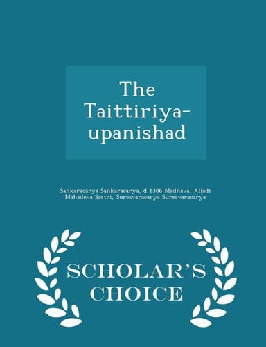 The Taittiriya-Upanishad - Scholar's Choice Edition
