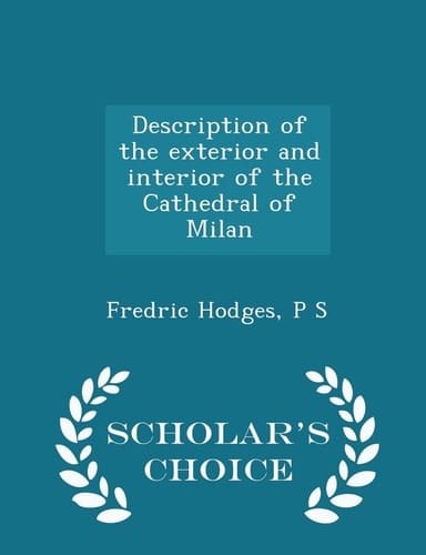 Description of the Exterior and Interior of the Cathedral of Milan - Scholar's Choice Edition