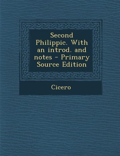 Second Philippic. with an Introd. and Notes - Primary Source Edition