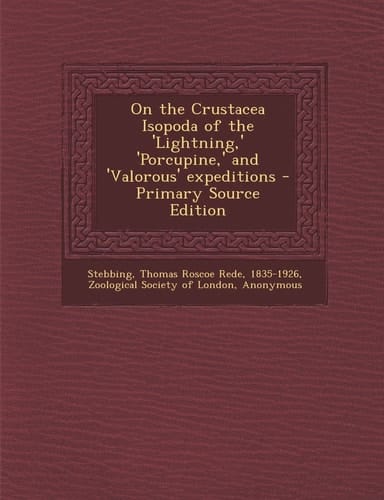 On the Crustacea Isopoda of the 'Lightning,' 'Porcupine,' and 'Valorous' Expeditions - Primary Source Edition