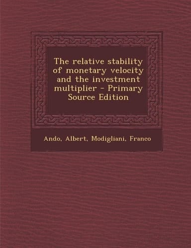 The Relative Stability of Monetary Velocity and the Investment Multiplier - Primary Source Edition