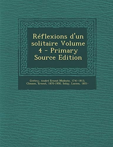 Réflexions D'un Solitaire Volume 4 - Primary Source Edition
