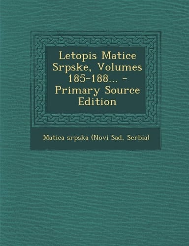 Letopis Matice Srpske, Volumes 185-188... - Primary Source Edition