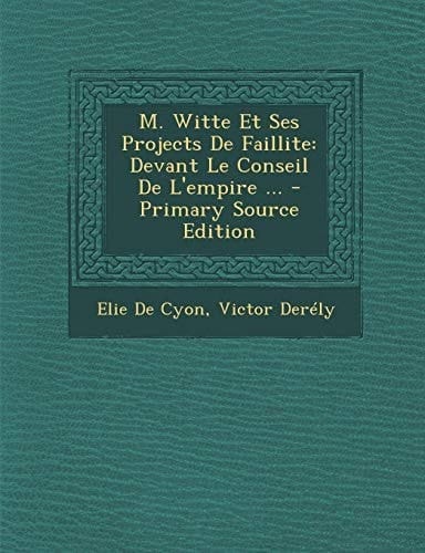 M. Witte Et Ses Projects de Faillite Devant Le Conseil de L'Empire ... - Primary Source Edition