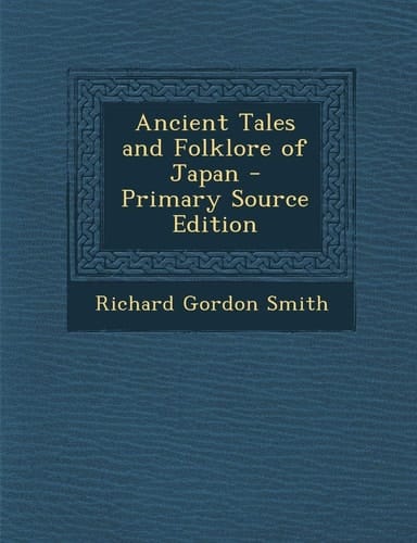 Ancient Tales and Folklore of Japan - Primary Source Edition